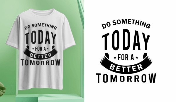 Do Something For a Better Tomorrow Print T-Shirt Logo Vector Design & Creativity For Free In CDR file